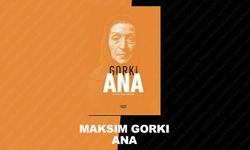 Maksim Gorki’den Ezilenlerin Manifestosu: Ana