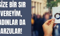Size bir sır vereyim, kadınlar da arzular!