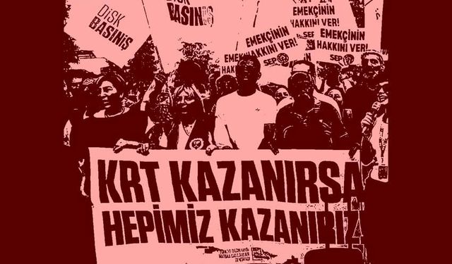 KRT çalışanlarının direnişi zaferle sonuçlandı