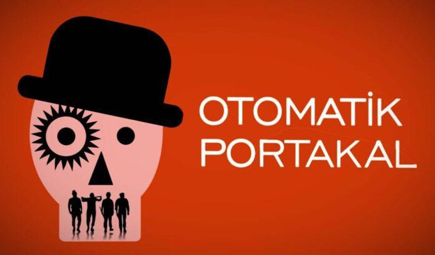 Makinenin İçindeki İnsan: Özgürlüğün bedeli – Otomatik Portakal