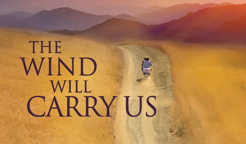 Rüzgâr bizi sürükleyecek: Sessizliğin, bekleyişin ve varoluşun filmi