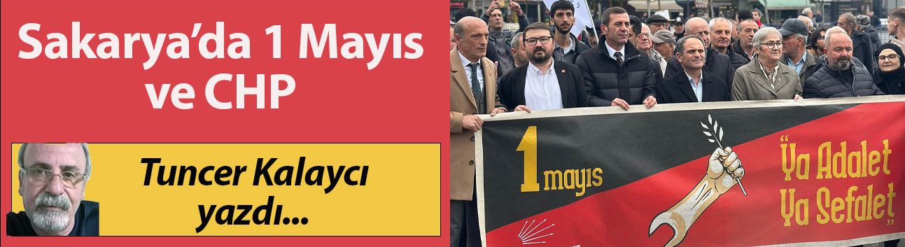 Sakarya'da 1 Mayıs ve CHP