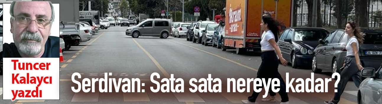 Serdivan: Sata sata nereye kadar?