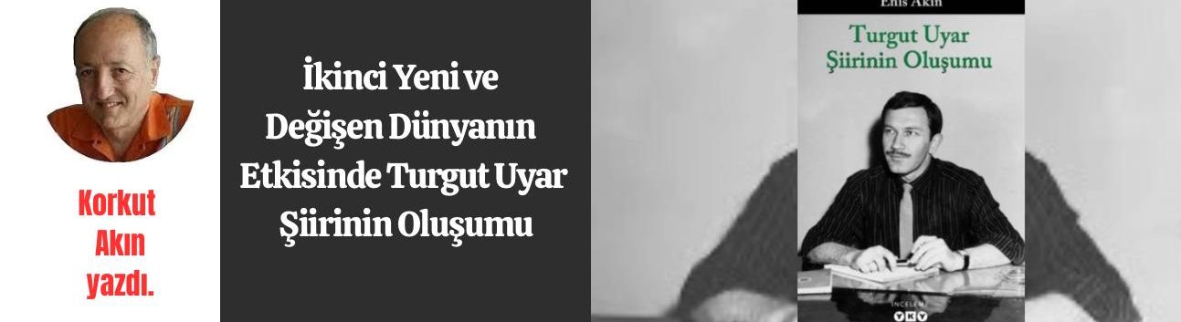 İkinci yeni ve değişen dünyanın etkisinde Turgut Uyar şiirinin oluşumu