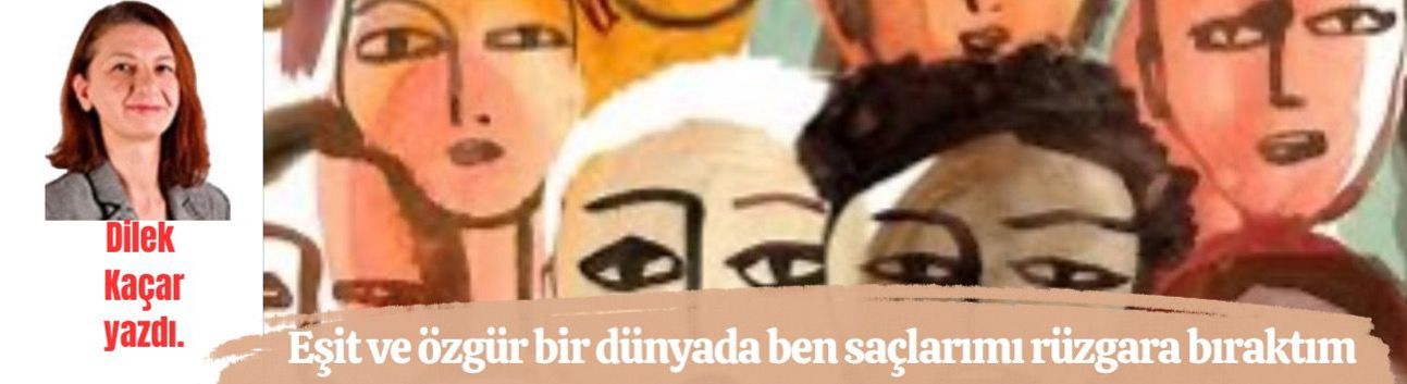 Eşit ve özgür bir dünyada ben saçlarımı rüzgara bıraktım