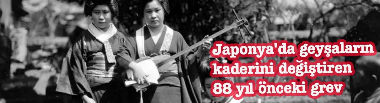 Japonya'da geyşaların kaderini değiştiren 88 yıl önceki grev
